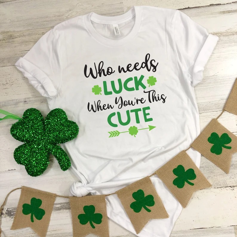 Womens St Patricks Day Shirt Irish Shirts for Women Day Shirt Who Needs Luck When You Are This Cute Shirt